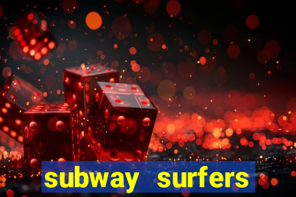 subway surfers dinheiro infinito